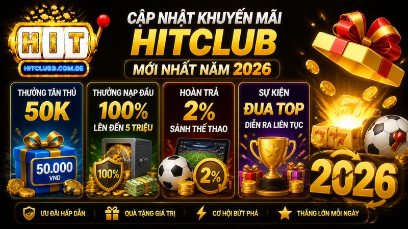 Cập nhật khuyến mãi HitClub mới nhất năm 2026