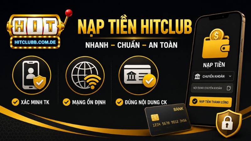 Các điều kiện cần chuẩn bị trước khi nạp tiền Hitclub