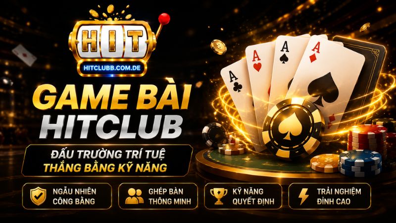 Tìm hiểu đôi nét về sảnh game bài HitClub